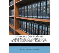 Histoire Des Maîtres Généraux De L'ordre Des Frères Prêcheurs: 1487-1589...