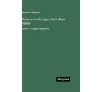 Histoire des Montagnards; En Deux Tomes: Tome 1 - en gros caractères