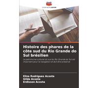 Histoire des phares de la côte sud du Rio Grande do Sul brésilien: Le patrimoine culturel du sud du Rio Grande do Sul est important pour la navigation et doit être préservé.
