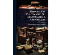 Histoire Des Phlegmasies Ou Inflammations Chroniques