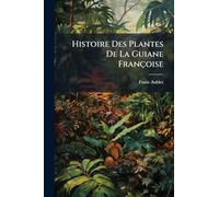 Histoire Des Plantes De La Guiane Françoise