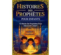 Histoire Des Prophètes Pour Enfants: 15 Récits De Prophètes Pour Découvrir L'Islam - livre Islam enfant
