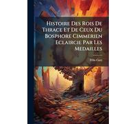 Histoire Des Rois De Thrace Et De Ceux Du Bosphore Cimmerien Eclaircie Par Les Medailles