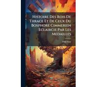 Histoire Des Rois De Thrace Et De Ceux Du Bosphore Cimmerien Eclaircie Par Les Medailles