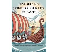 HISTOIRE DES VIKINGS POUR LES ENFANTS: Découvrez les légendes nordiques, la vie quotidienne et les aventures avec des activités amusantes