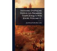 Histoire D'espagne Depuis Les Premiers Temps Jusqu'Ã Nos Jours, Volume 2...