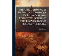 Histoire D'espagne Et De Portugal Ainsi Que De Leurs Colonies Respectives Depuis Les Temps Les Plus ReculÃ(c)s Jusqu'Ã Nos Jours...