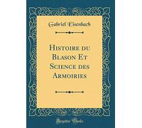 Histoire du Blason Et Science des Armoiries (Classic Reprint)
