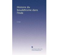 Histoire Du Bouddhisme Dans L'inde, Volume 10 (French Edition)