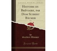 Histoire du Bréviaire, par Dom Suibert Bäumer, Vol. 1 (Classic Reprint)