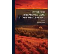 Histoire Du Brigandage Dans L'italie MÃ(c)ridionale...