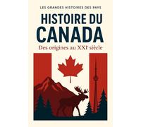 Histoire du Canada: Des origines au XXIème siècle