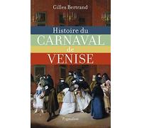 Histoire du carnaval de venise: xie-xxe siècle - Bertrand Gilles
