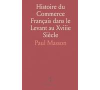 Histoire du Commerce Français dans le Levant au Xviiie Siècle