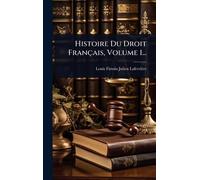 Histoire Du Droit Français, Volume 1...