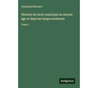 Histoire du droit municipal au moyen âge et dans les temps modernes: Tome 1