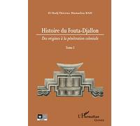 Histoire du Fouta-Djallon (Tome 1): Des origines à la pénétration coloniale Tome 1