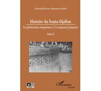 Histoire du Fouta-Djallon (Tome 2): Tome 2, La pénétration européenne et l'occupation française