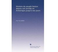 Histoire du peuple breton depuis son arrivée en Armorique jusqu'à nos jours (Edizione francese)