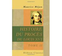 Histoire du procès de Louis XVI: Dédiée à S. M. Louis XVIII. Tome 2