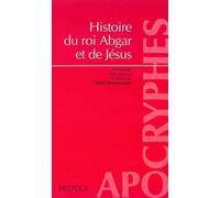 Histoire du roi Abgar et de Jésus: Présentation et trad. du texte syriaque intégral de "La doctrine d'Addaï"