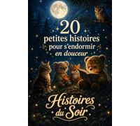 Histoire du Soir : 20 petites histoires pour s'endormir en douceur: Relaxation et petites histoires avant le coucher pour enfant de 2-8 ans