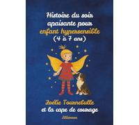 Histoire du soir apaisante pour enfant hypersensible (4 à 7 ans): Zoélie Tournebulle et la cape de courage