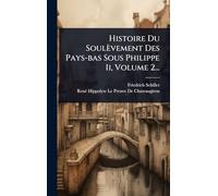 Histoire Du Soulèvement Des Pays-bas Sous Philippe Ii, Volume 2...