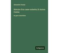 Histoire d'un casse-noisette; Et Autres Contes: en gros caractères