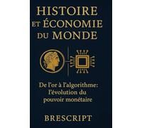 Histoire et économie du monde: De l'or à l'algorithme : l'évolution du pouvoir monétaire