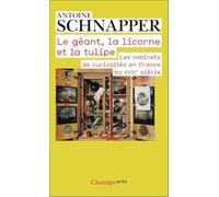 Histoire et histoire naturelle: Tome 1, Le géant, la licorne et la tulipe. Les cabinets de curiosités en France au XVIIe siècle