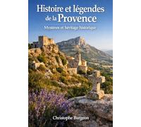 Histoire et légendes de la Provence: Mystères et héritage historique