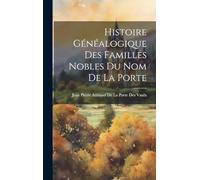 Histoire Généalogique Des Familles Nobles Du Nom De La Porte