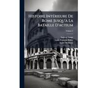 Histoire IntÃ(c)rieure De Rome Jusqu'Ã La Bataille D'actium