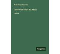 Histoire littéraire du Maine: Tome 1