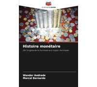 Histoire monétaire: De l'origine de la monnaie aux crypto-monnaies