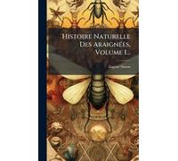 Histoire Naturelle Des AraignÃ(c)es, Volume 1...