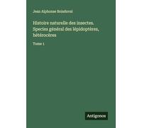 Histoire naturelle des insectes. Species général des lépidoptères, hétérocères: Tome 1