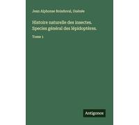 Histoire naturelle des insectes. Species général des lépidoptères.: Tome 1