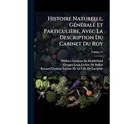 Histoire Naturelle, GÃ(c)nÃ(c)rale Et Particulière, Avec La Description Du Cabinet Du Roy