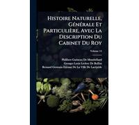 Histoire Naturelle, GÃ(c)nÃ(c)rale Et Particulière, Avec La Description Du Cabinet Du Roy