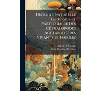 Histoire Naturelle GÃ(c)nÃ(c)rale Et Particulière Des CÃ(c)phalopode (Tascabile)