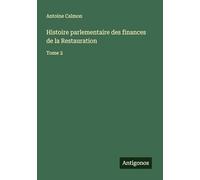 Histoire parlementaire des finances de la Restauration: Tome 2