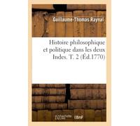 Histoire philosophique et politique dans les deux Indes. T. 2 (Éd.1770)