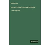 Histoire Philosophique et Politique: Tome Quatrieme