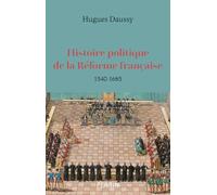 Histoire politique de la Réforme française: 1540-1685