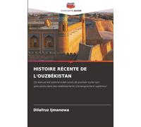 HISTOIRE RÉCENTE DE L'OUZBÉKISTAN: Ce manuel est destiné à des cours de premier cycle non spécialisés dans des établissements d'enseignement supérieur