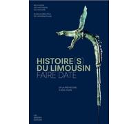 Histoire(s) du limousin faire date: De la prehistoire a nos jours