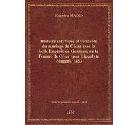 Histoire satyrique et véritable du mariage de César avec la belle Eugénie de Gusman, ou la Femme de