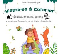 Histoires à Colorier: Écouter, imaginer et colorier : le secret pour booster la concentration des enfants